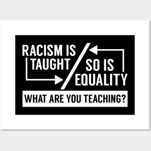 Racism Is Taught So Is Equality T-Shirt Posters and Art